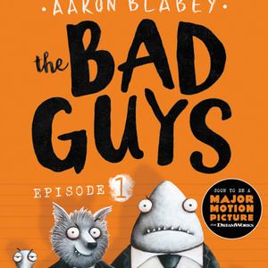 The Bad Guys: Episode 1 by Aaron Blabey