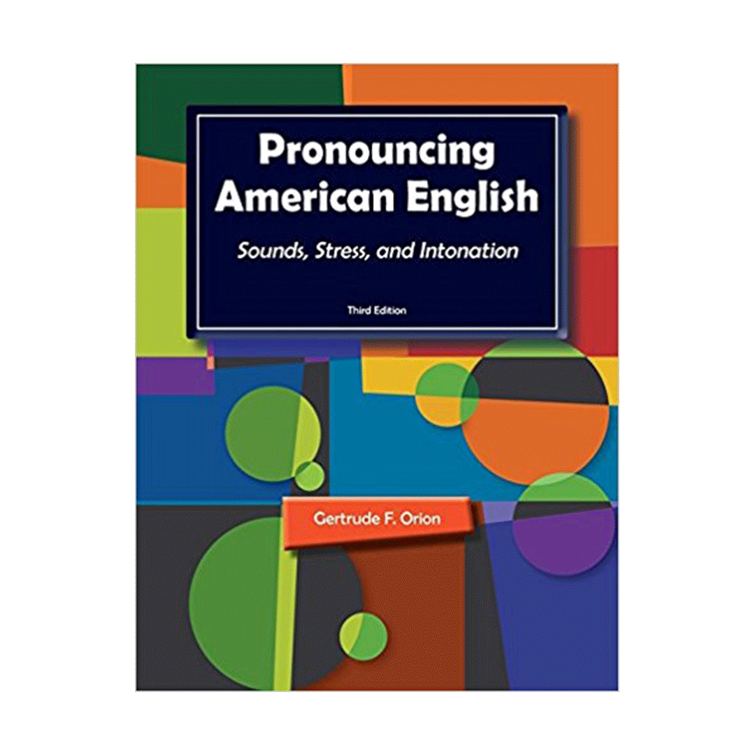 Pronouncing American English Sounds, Stress, and Intonation third edition