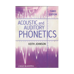 Acoustic and Auditory Phonetics Third Edition