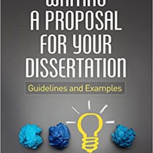 Writing a Proposal for Your Dissertation: Guidelines and Examples