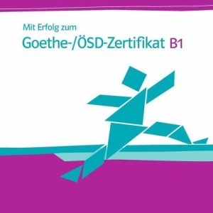Mit Erfolg zum Goethe-Zertifikat: Ubungsbuch B1