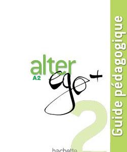 Alter Ego + 2 : Guide pedagogique