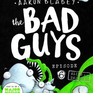 The Bad Guys Episode 6: Alien vs Bad Guys by Aaron Blabey
