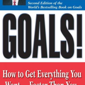 Goals!: How to Get Everything You Want -- Faster Than You Ever Thought Possible