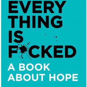 Everything is Fucked by Mark Manson