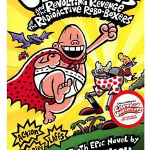 Captain Underpants and the Revolting Revenge of the Radioactive Robo-Boxers (Captain Underpants 10)