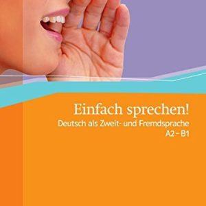 Einfach sprechen! A2-B1: Deutsch als Zweit- und Fremdsprache