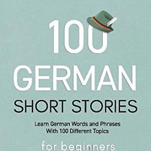 100 German Short Stories For Beginners Learn German With Short Stories
