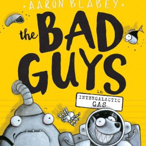 The Bad Guys in Intergalactic Gas 5 by Aaron Blabey