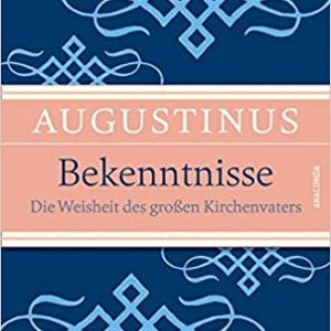 Bekenntnisse – Die Weisheit des großen Kirchenvaters