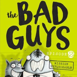 The Bad Guys Episode 2: Mission Unpluckable by Aaron Blabey