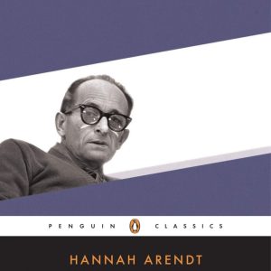 Eichmann in Jerusalem by Hannah Arendt