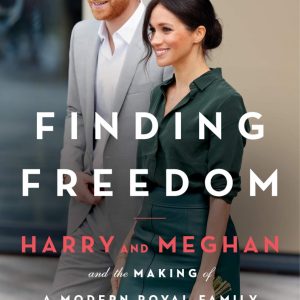 Finding Freedom: Harry and Meghan and the Making of a Modern Royal Family