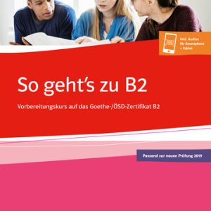 So gehts zu B2: Vorbereitungskurs auf das Goethe-/ÖSD-Zertifikat B2
