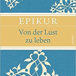 Epikur: Von der Lust zu leben