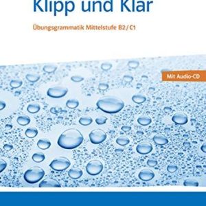 Klipp und Klar Übungsgrammatik Mittelstufe B2/C1