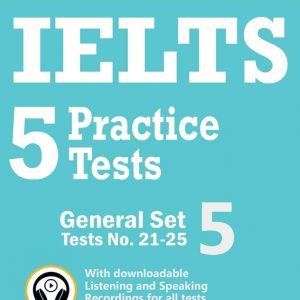 IELTS 5 Practice Tests General Set 5: Tests No. 21-25