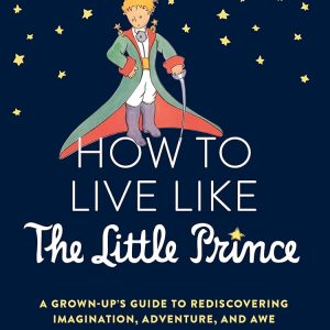 کتاب How to Live Like the Little Prince by Stephane Garnier