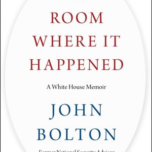 The Room Where It Happened: A White House Memoir John Bolton