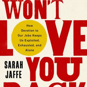 کتاب Work Wont Love You Back by Sarah Jaffe