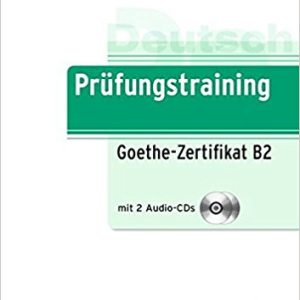Prufungstraining Daf: Goethe-Zertifikat B2