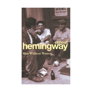 Men Without Women by Ernest Hemingway