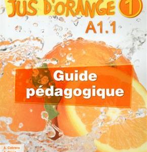 Jus d'orange 1 - Niveau A1.1 - Guide pedagogique