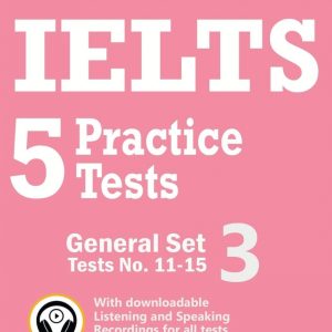 IELTS 5 Practice Tests, General Set 3: Tests No. 11-15