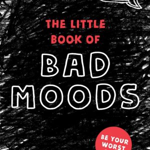 The Little Book of Bad Moods