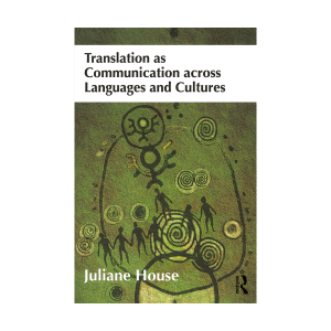 Translation as Communication across Languages and Cultures-House