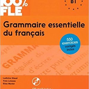 Grammaire essentielle du français niv. B1 100% FLE